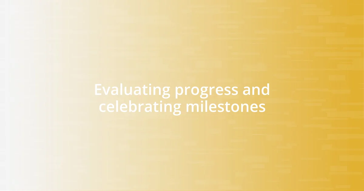 Evaluating progress and celebrating milestones