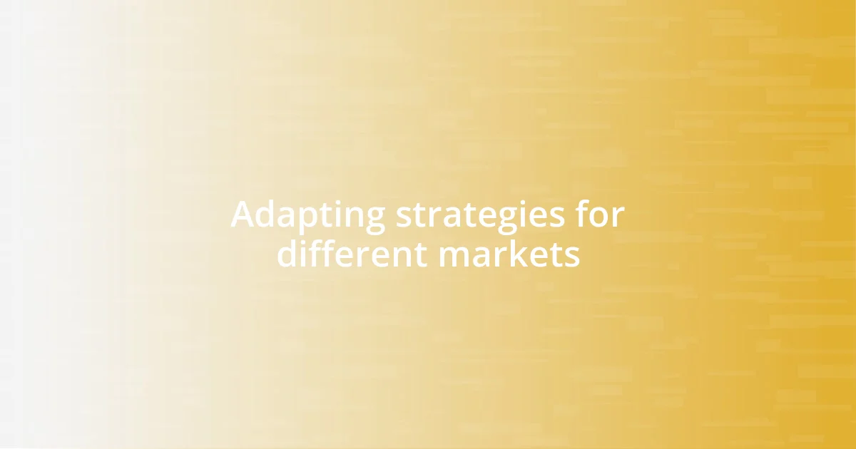 Adapting strategies for different markets