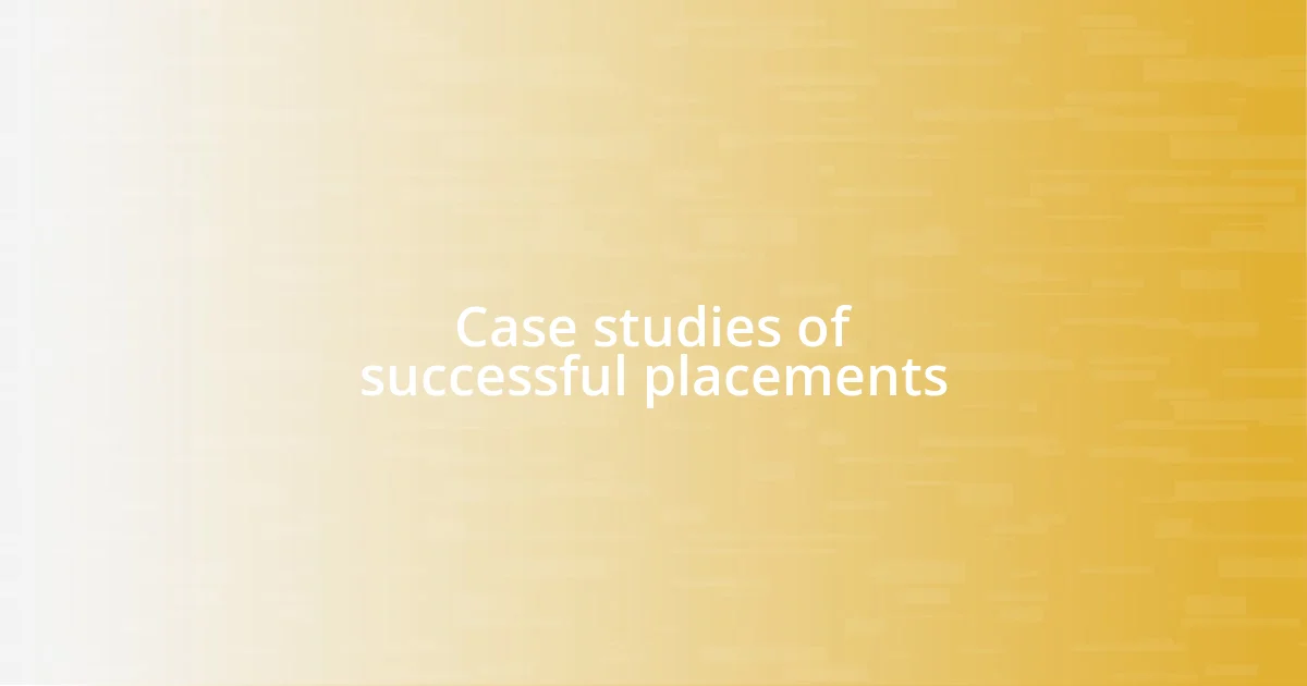 Case studies of successful placements