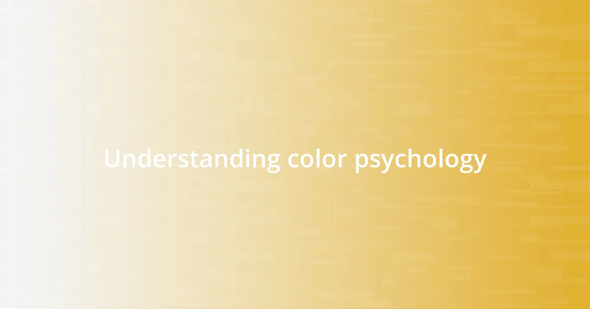 Understanding color psychology