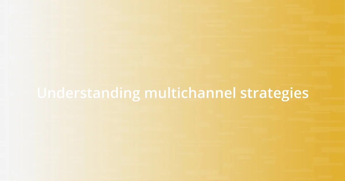 Understanding multichannel strategies