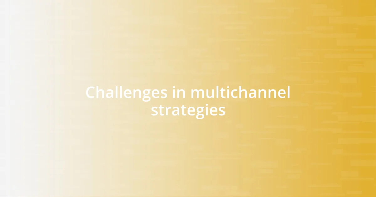 Challenges in multichannel strategies