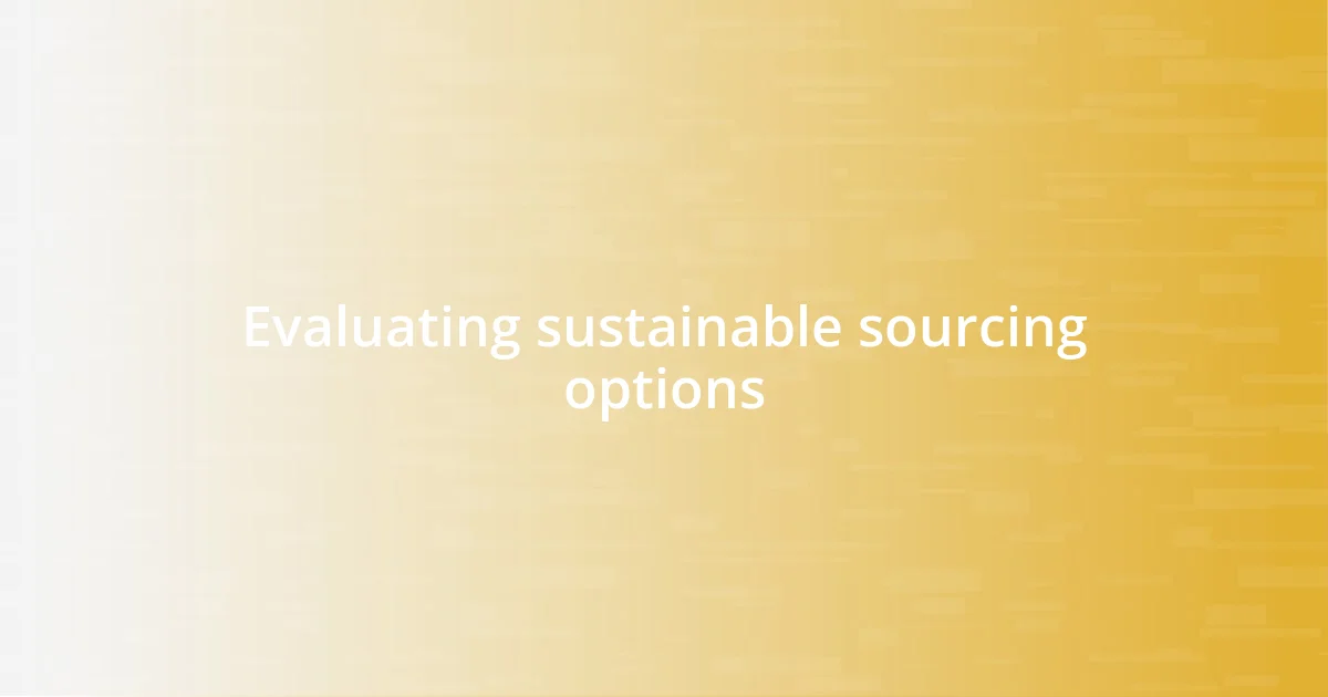 Evaluating sustainable sourcing options