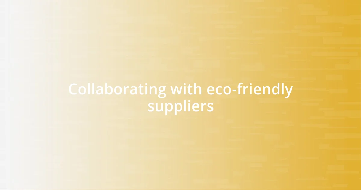 Collaborating with eco-friendly suppliers