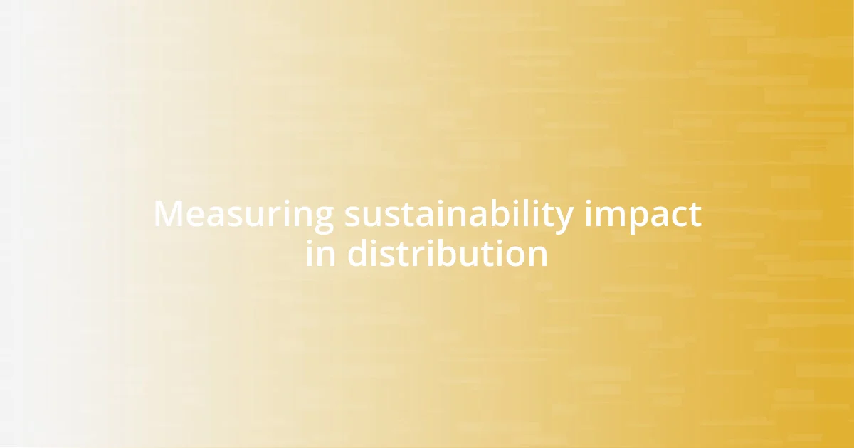 Measuring sustainability impact in distribution