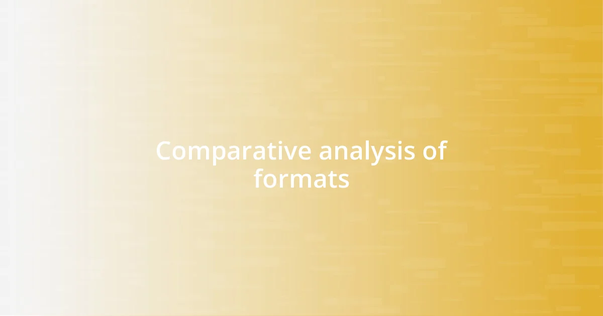 Comparative analysis of formats