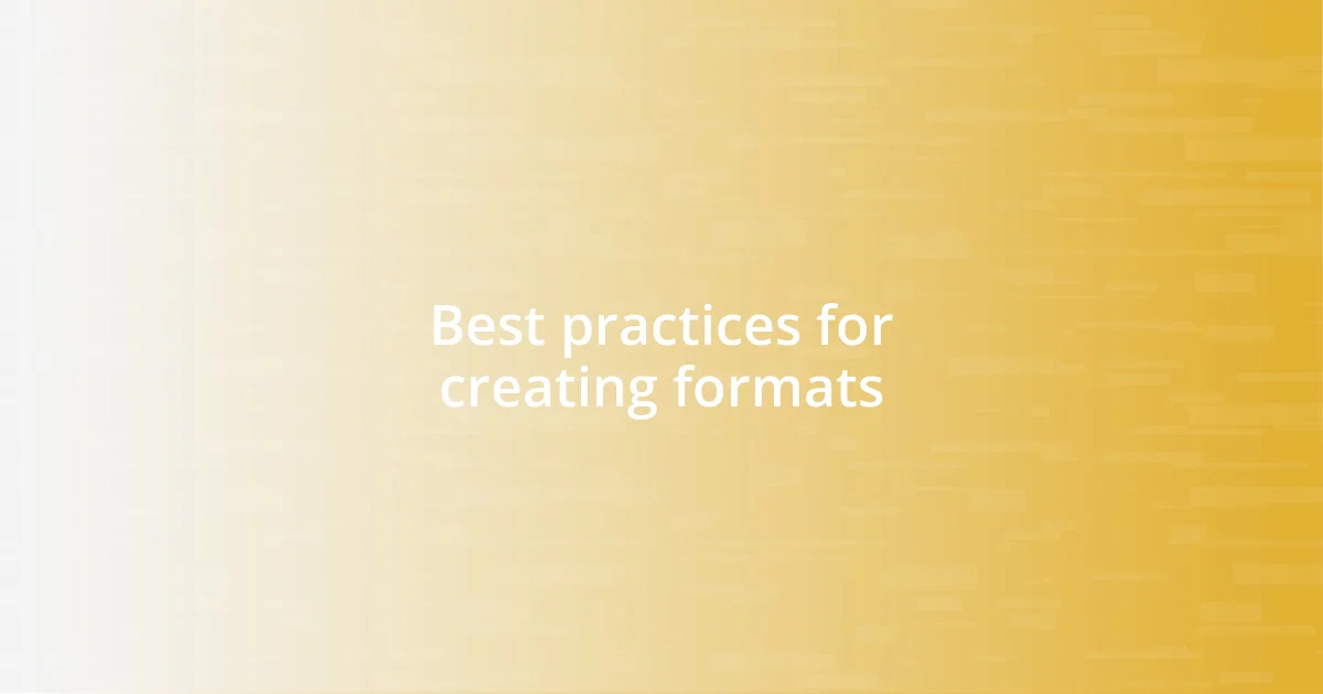 Best practices for creating formats