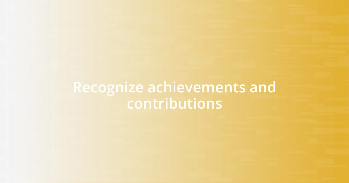 Recognize achievements and contributions