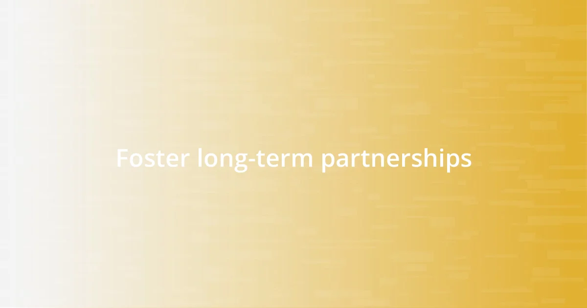 Foster long-term partnerships