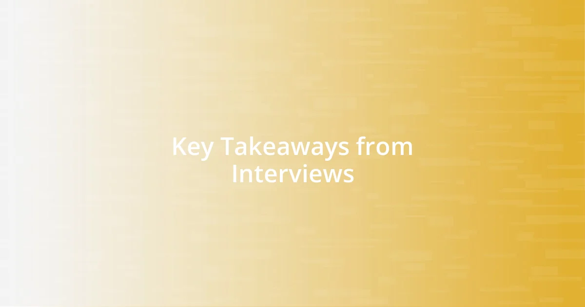 Key Takeaways from Interviews