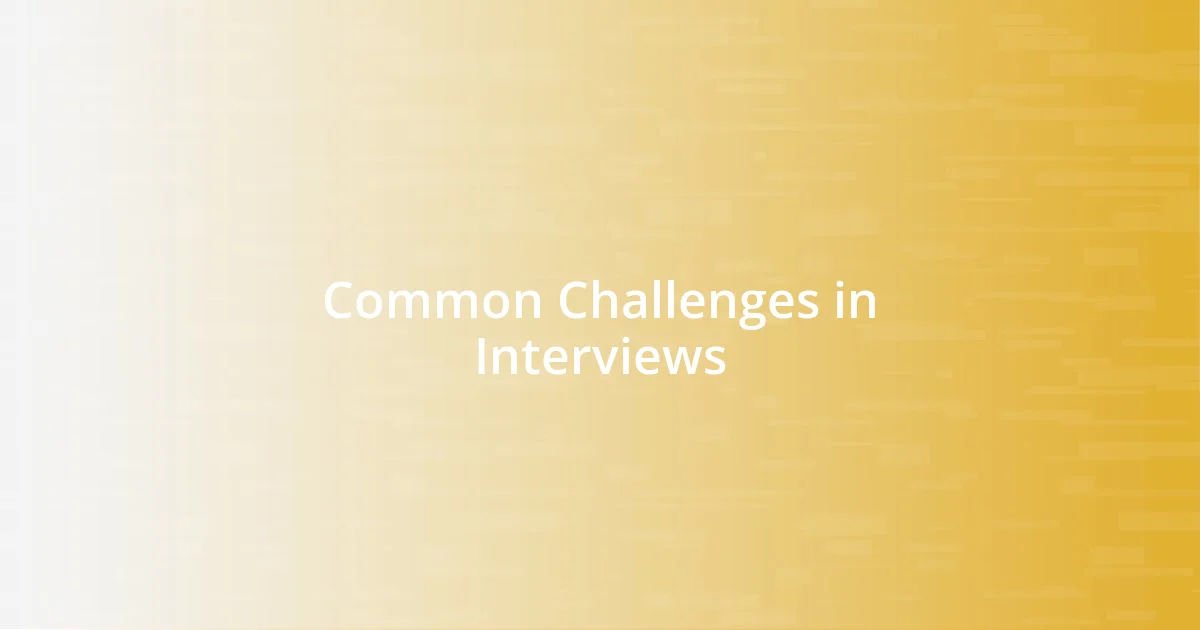 Common Challenges in Interviews