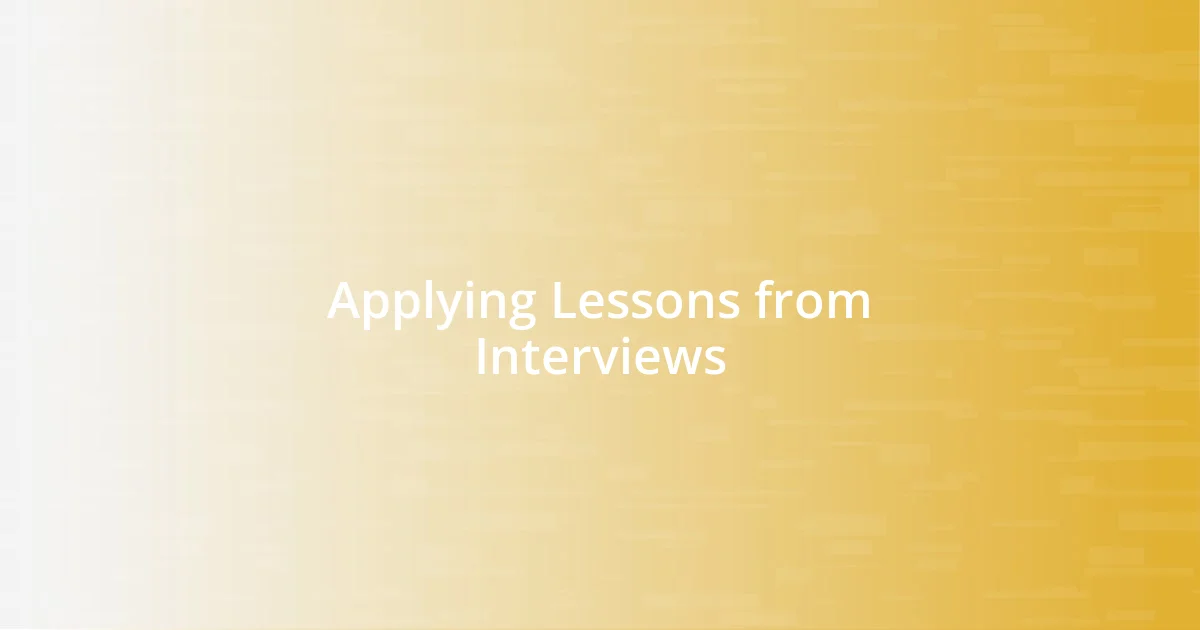 Applying Lessons from Interviews