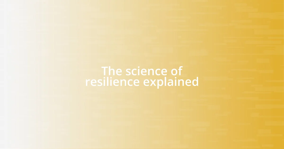 The science of resilience explained