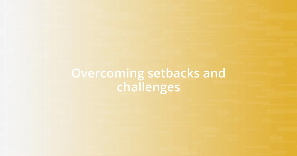 Overcoming setbacks and challenges