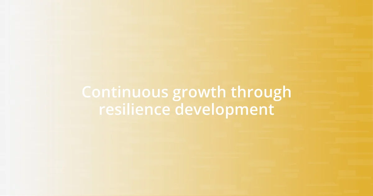 Continuous growth through resilience development