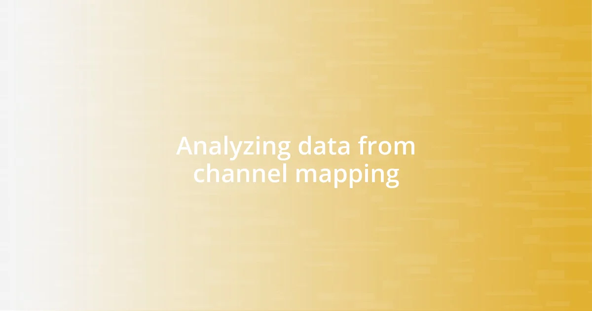 Analyzing data from channel mapping