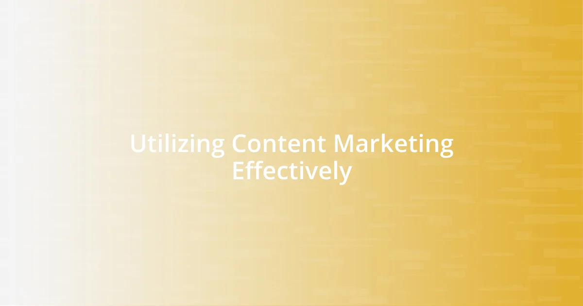 Utilizing Content Marketing Effectively