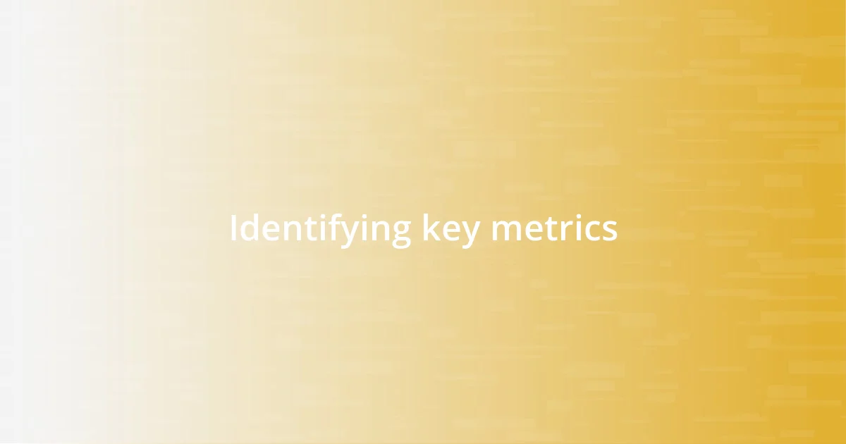 Identifying key metrics