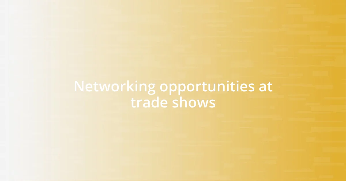 Networking opportunities at trade shows