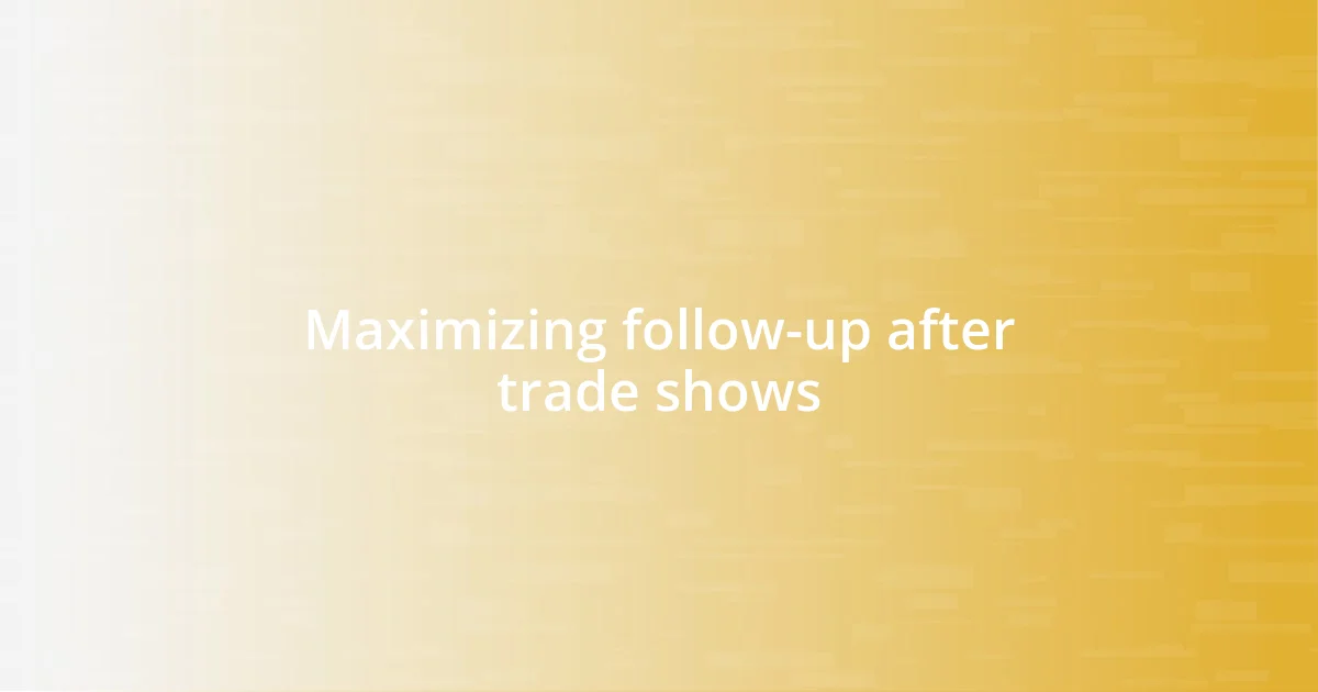 Maximizing follow-up after trade shows