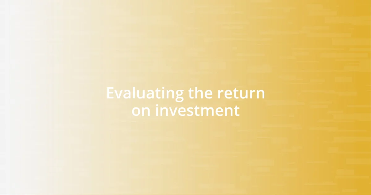 Evaluating the return on investment