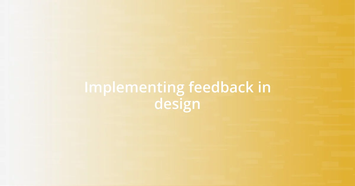 Implementing feedback in design