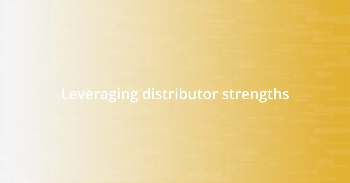 Leveraging distributor strengths