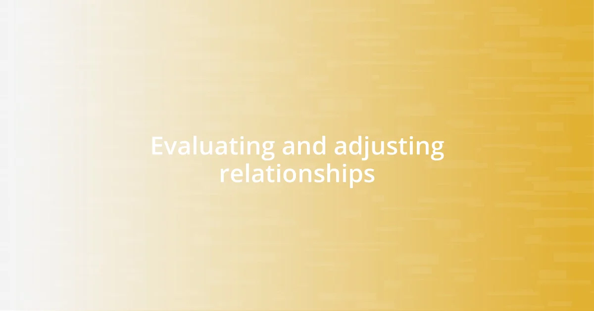 Evaluating and adjusting relationships