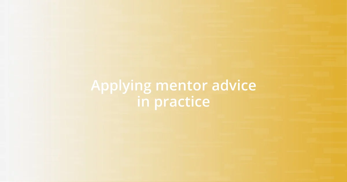 Applying mentor advice in practice