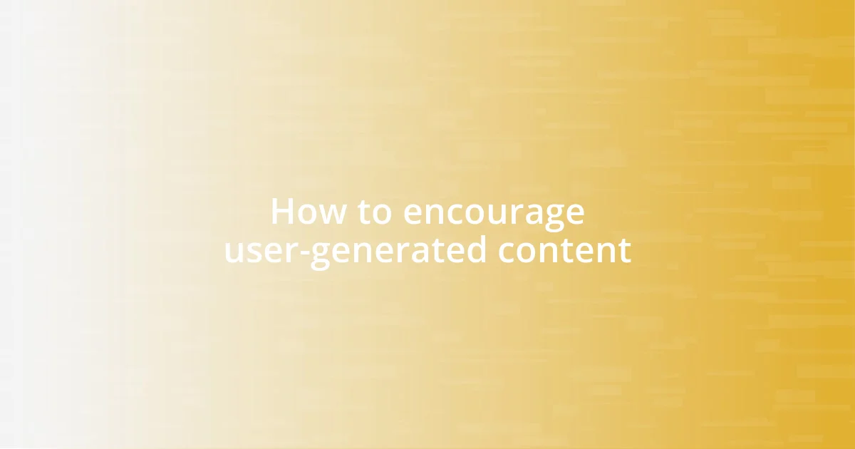 How to encourage user-generated content