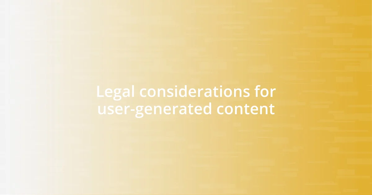 Legal considerations for user-generated content