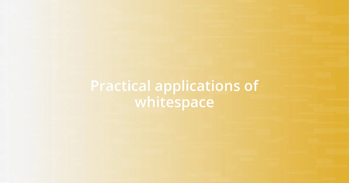 Practical applications of whitespace