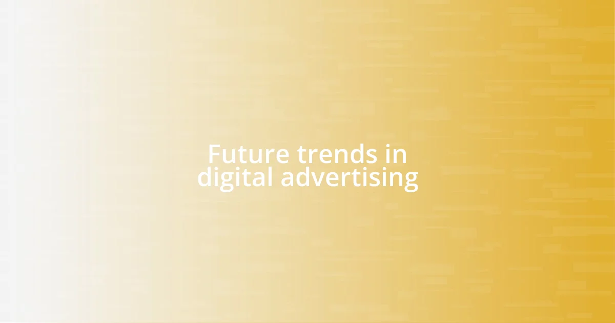 Future trends in digital advertising