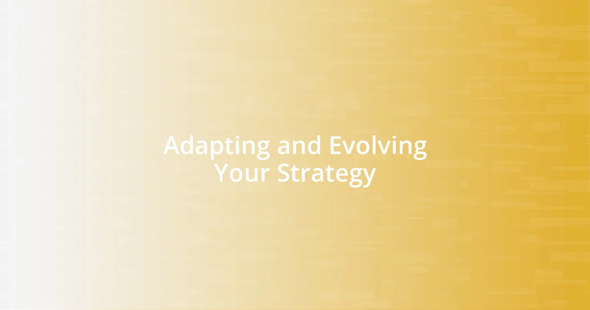 Adapting and Evolving Your Strategy