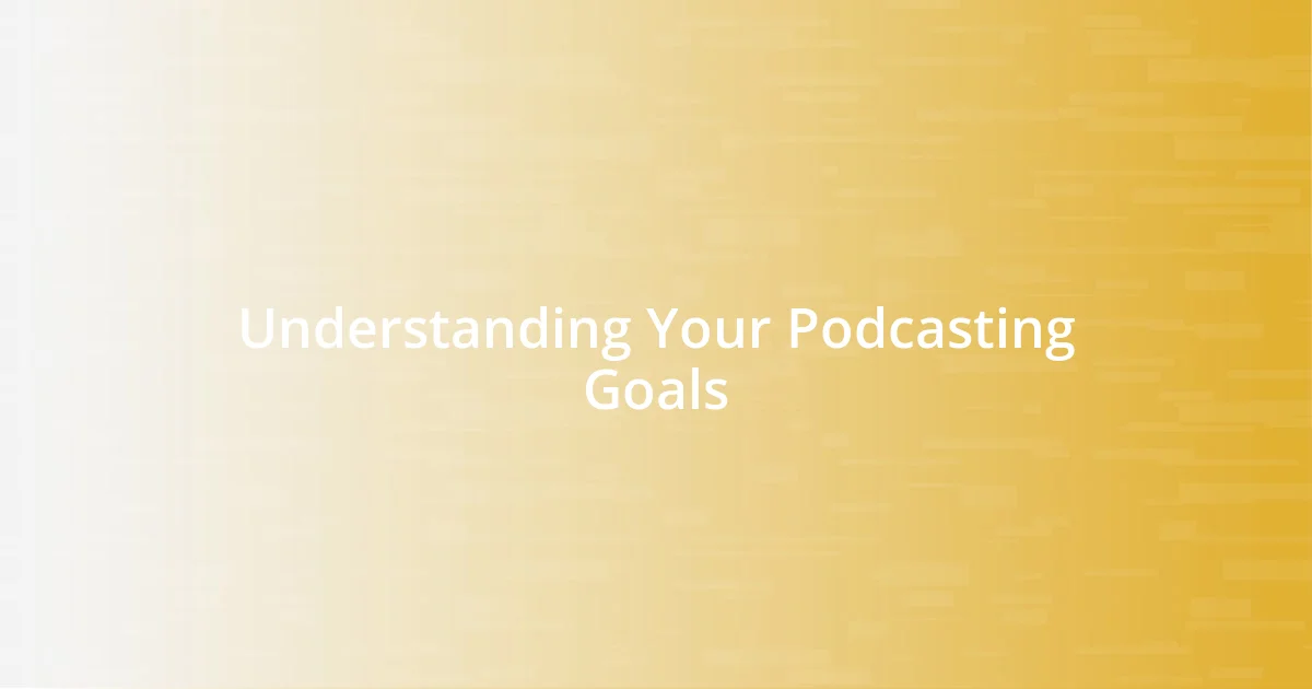 Understanding Your Podcasting Goals