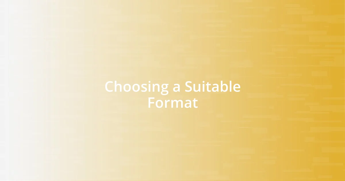 Choosing a Suitable Format