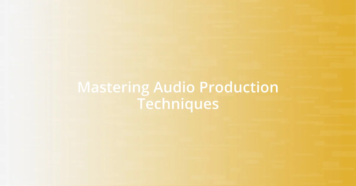 Mastering Audio Production Techniques