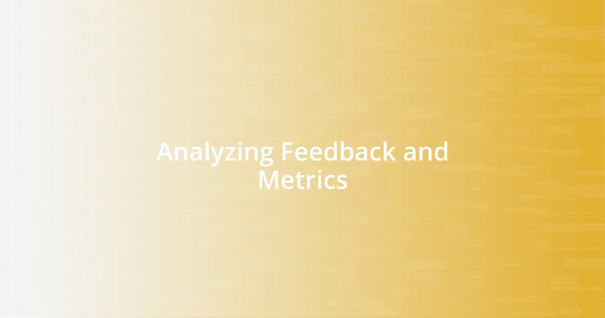 Analyzing Feedback and Metrics