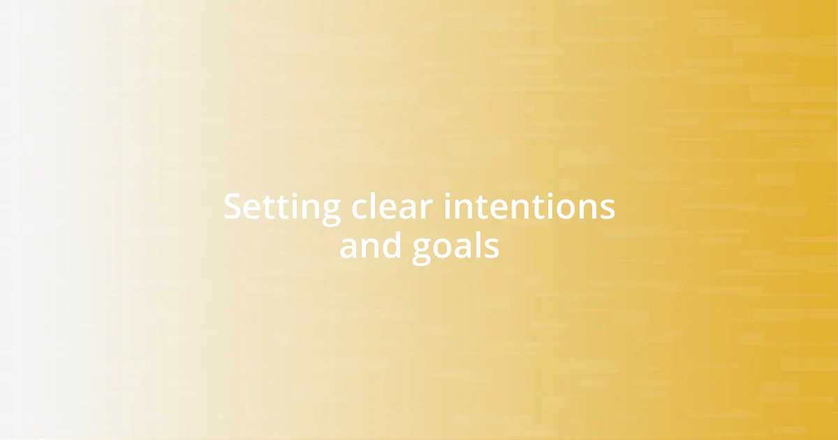 Setting clear intentions and goals