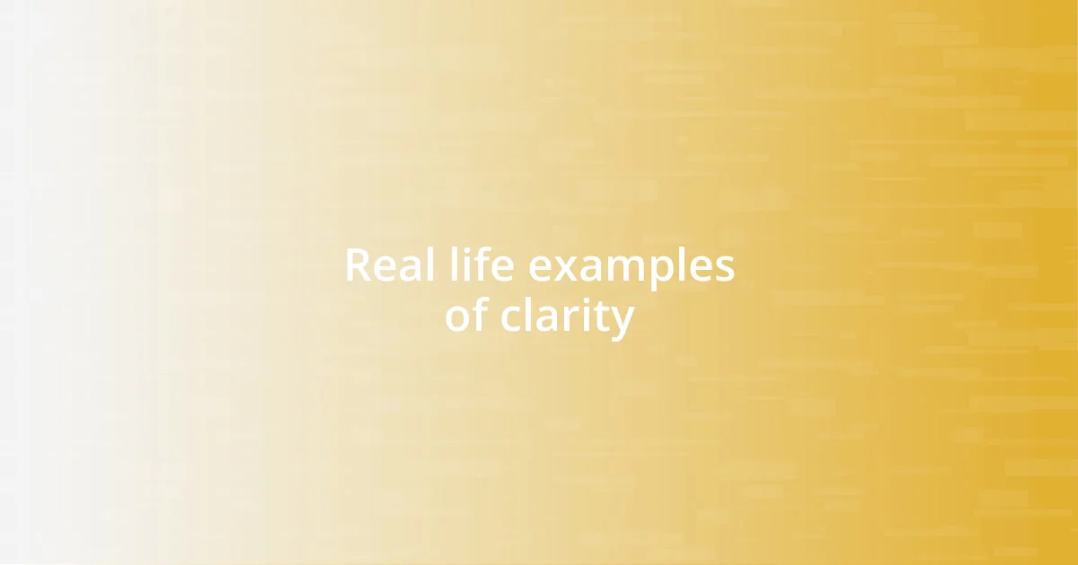 Real life examples of clarity