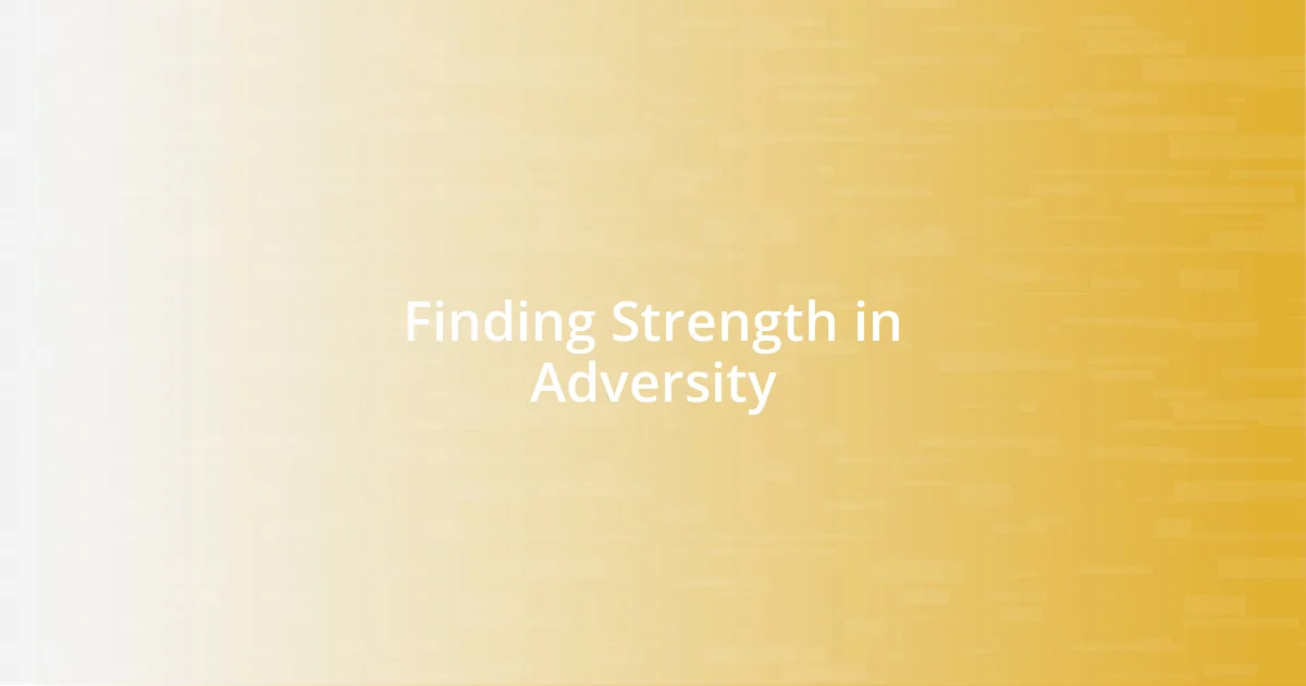 Finding Strength in Adversity