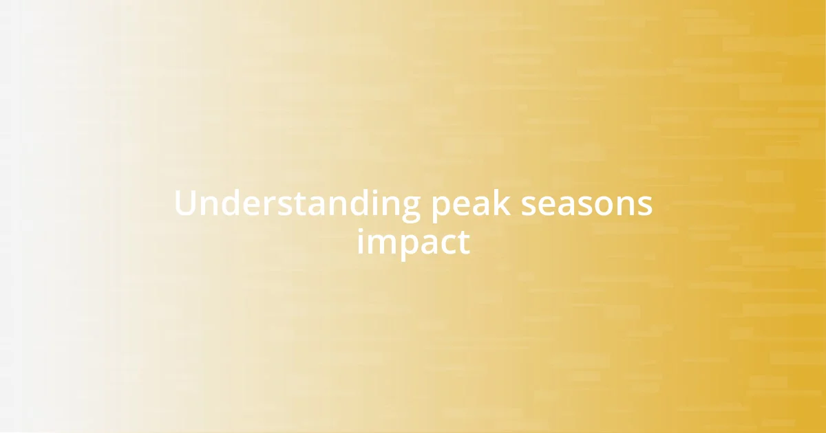 Understanding peak seasons impact