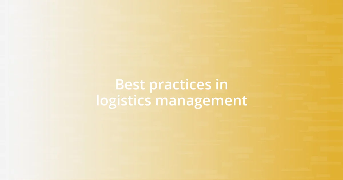 Best practices in logistics management