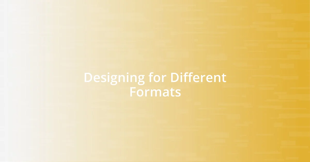 Designing for Different Formats