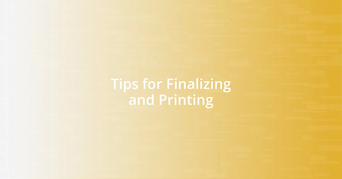 Tips for Finalizing and Printing