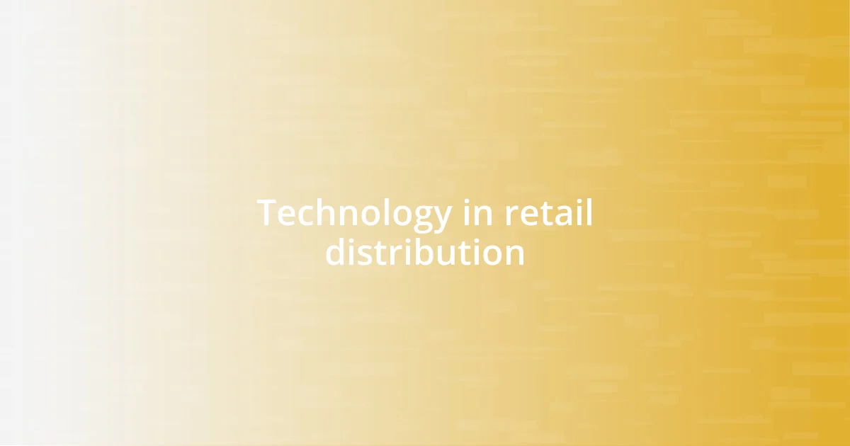 Technology in retail distribution